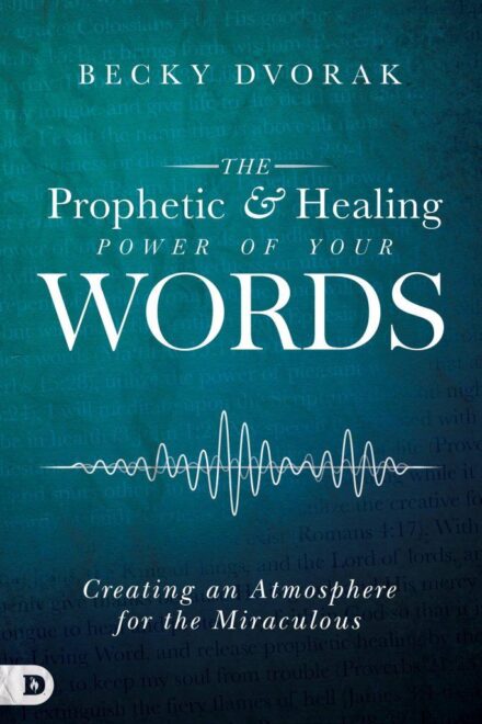 The Prophetic & Healing Power of Your Words