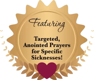 featuring targeted anointed prayers for specific sicknesses!