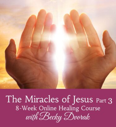 miracles of jesus part 3 | 8-Week Online Healing Course by Becky Dvorak